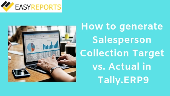 How to generate Salesperson Collection Target vs. Actual in Tally ERP9