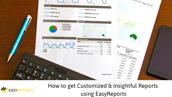 How to get Customized & Insightful Reports using EasyReports